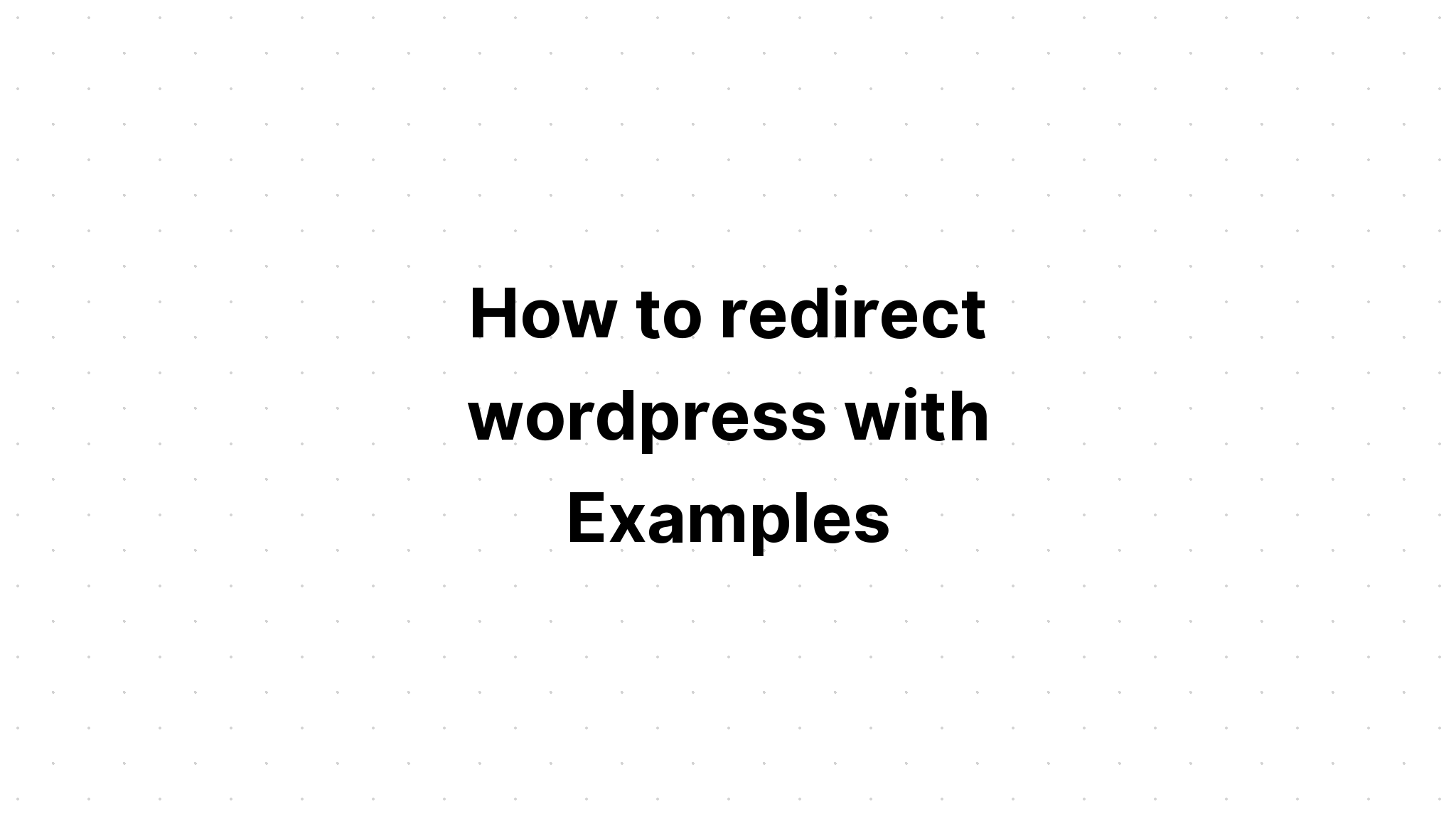 Cách chuyển hướng wordpress với các ví dụ